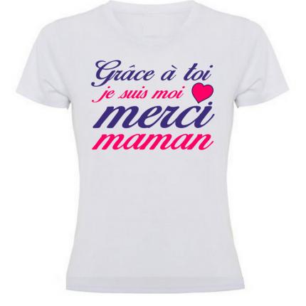 T-shirt pour MAMAN  Grâce à toi je suis moi, merci maman  Tee shirt femme