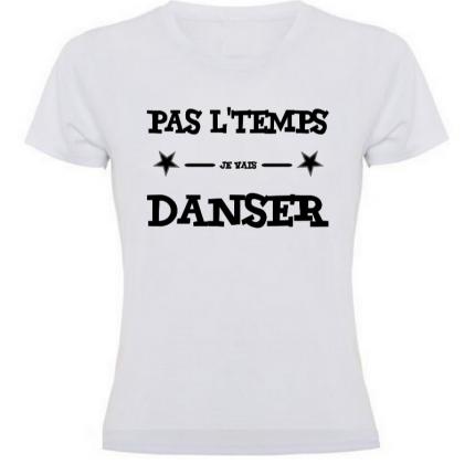 T-shirt femme  PAS L TEMPS J AI DANSE  #Le t-shirt du danseur et la danseuse
